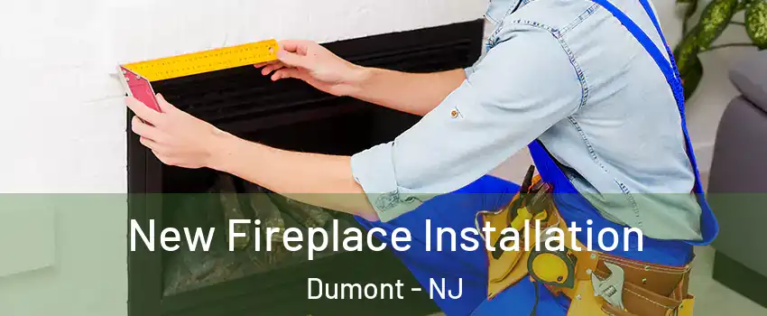 New Fireplace Installation Dumont - NJ